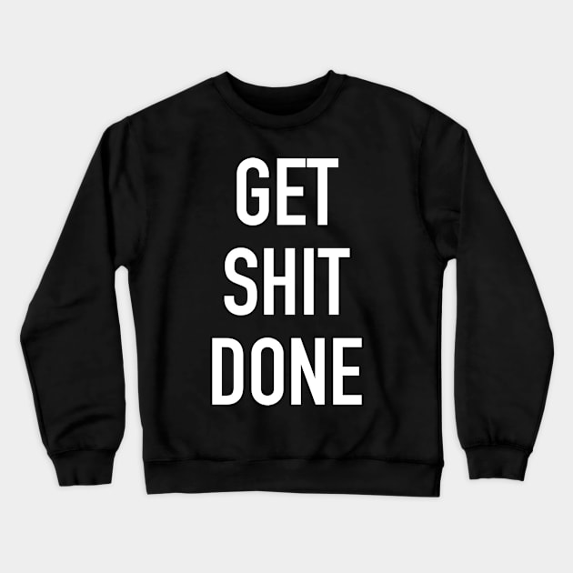 get shit done shirt. hustler tshirt Crewneck Sweatshirt by janvimar